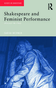Shakespeare and Feminist Performance: Ideology on Stage (Accents on Shakespeare)