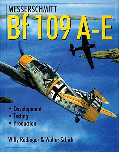 Messerschmitt Bf 109: The World's Most Produced Fighter From Bf 109 A to E