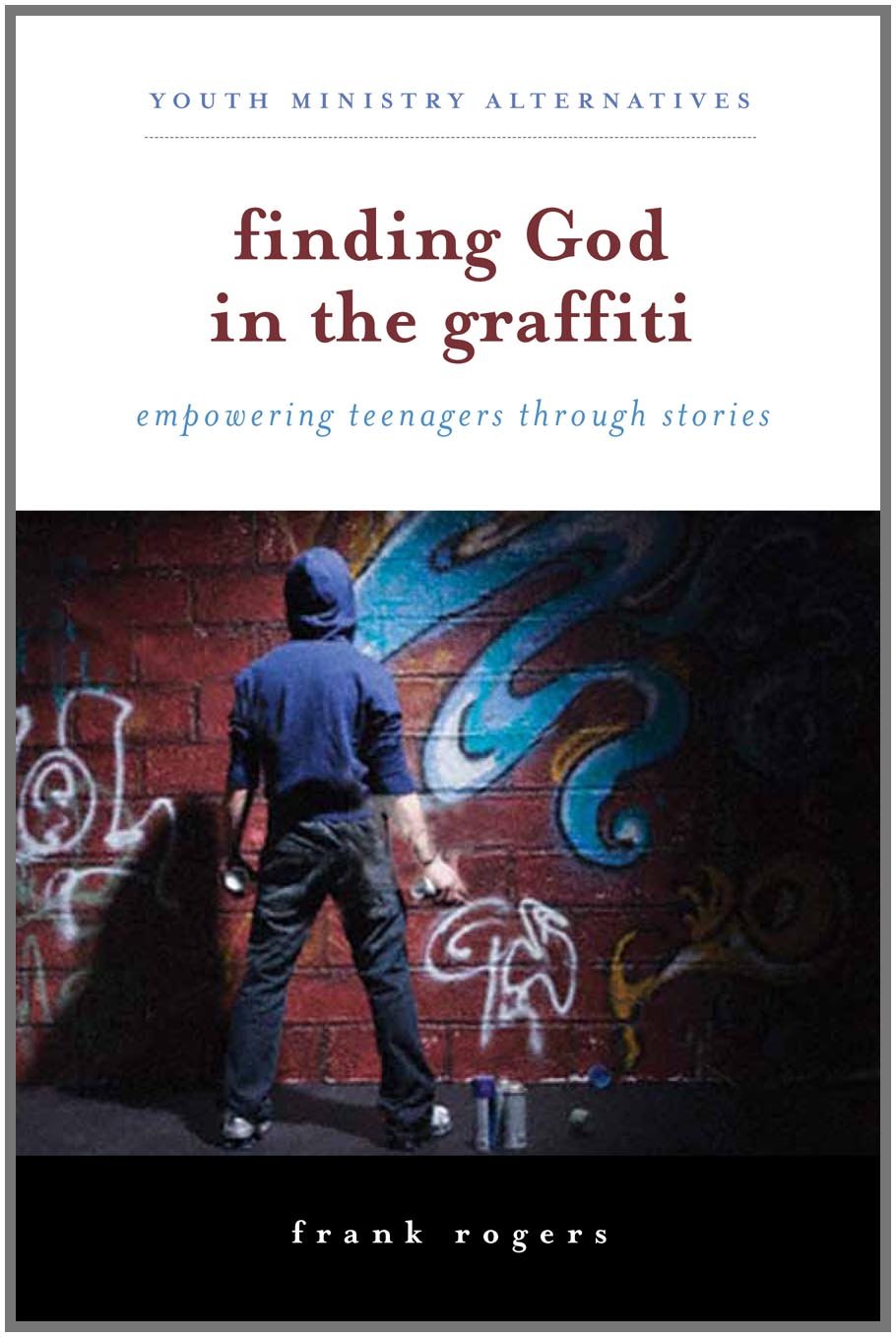 Finding God in the Graffiti: Empowering Teenagers Through Stories